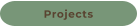 Projects